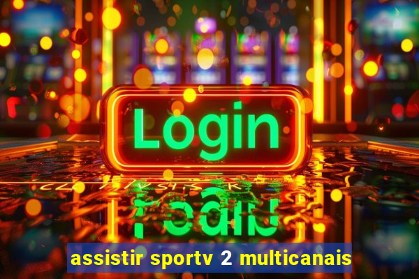 assistir sportv 2 multicanais